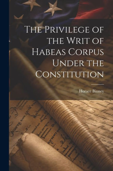 The Privilege Of The Writ Of Habeas Corpus Under The Constitution