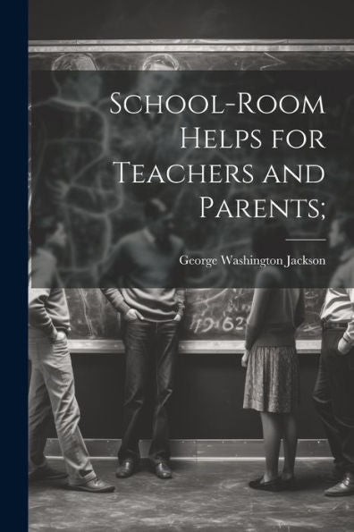 School-Room Helps For Teachers And Parents;