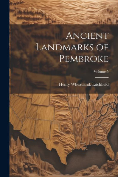 Ancient Landmarks Of Pembroke; Volume 5