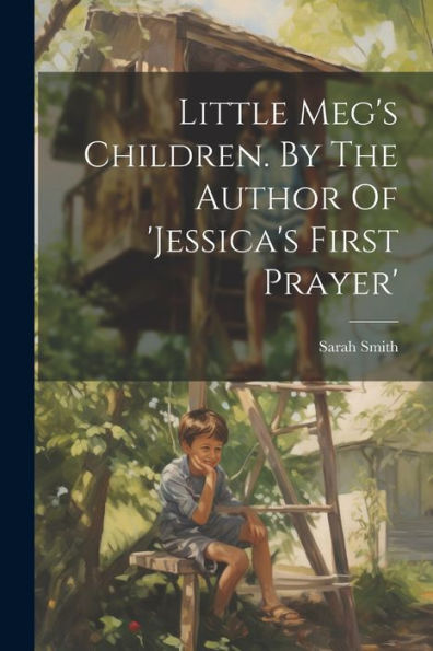 Little Meg's Children. By The Author Of 'Jessica's First Prayer'