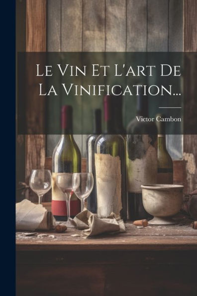 Le Vin Et L'Art De La Vinification... (French Edition)