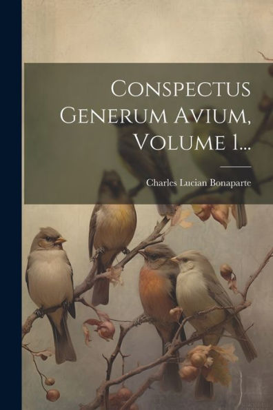 Conspectus Generum Avium, Volume 1... (Latin Edition)