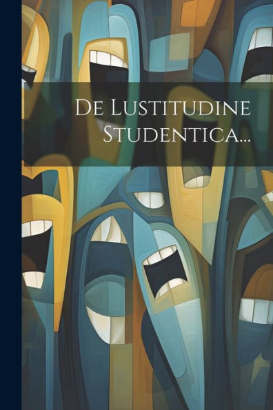 De Lustitudine Studentica... (Latin Edition)