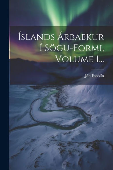 Íslands Árbaekur Í Sögu-Formi, Volume 1... (Icelandic Edition)