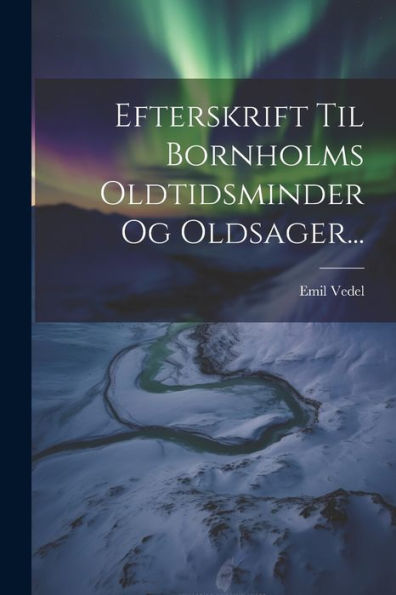 Efterskrift Til Bornholms Oldtidsminder Og Oldsager... (Danish Edition)