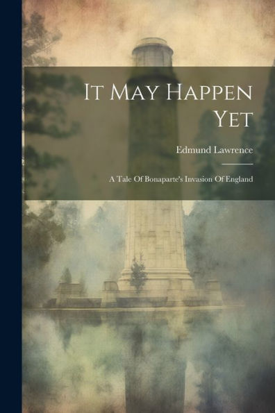 It May Happen Yet: A Tale Of Bonaparte's Invasion Of England