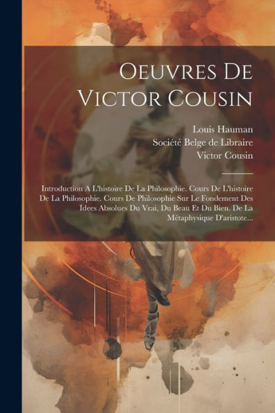 Oeuvres De Victor Cousin: Introduction A L'Histoire De La Philosophie. Cours De L'Histoire De La Philosophie. Cours De Philosophie Sur Le Fondement ... Métaphysique D'Aristote... (French Edition)