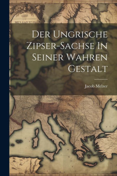 Der Ungrische Zipser-Sachse In Seiner Wahren Gestalt