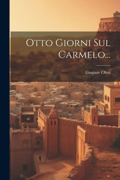 Otto Giorni Sul Carmelo... (Italian Edition)