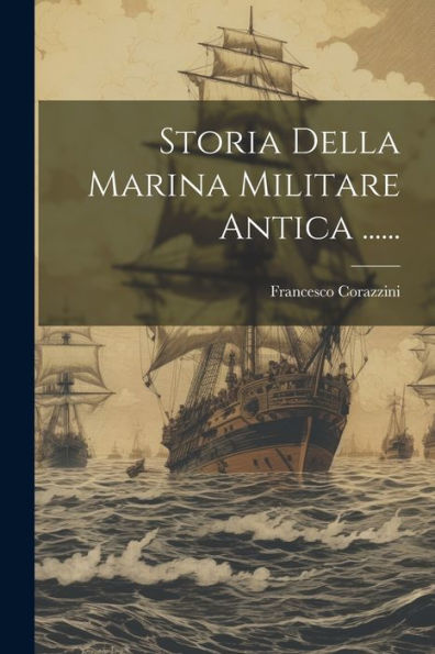 Storia Della Marina Militare Antica ...... (Italian Edition)