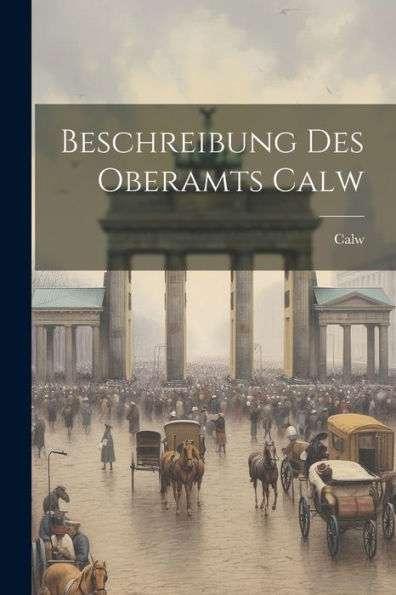 Beschreibung Des Oberamts Calw