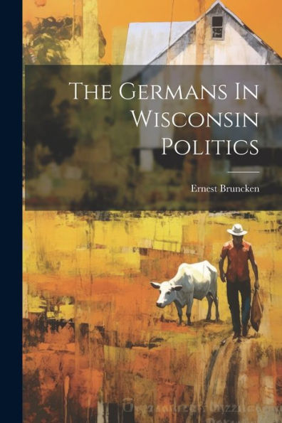 The Germans In Wisconsin Politics