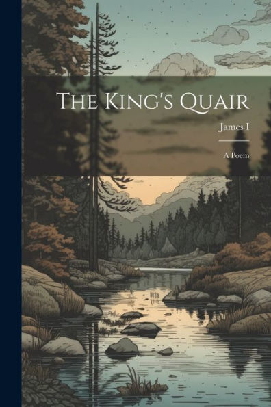 The King's Quair: A Poem