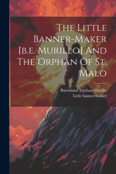 The Little Banner-Maker [B.E. Murillo] And The Orphan Of St. Malo