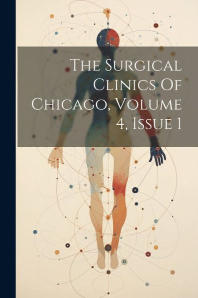 The Surgical Clinics Of Chicago, Volume 4, Issue 1