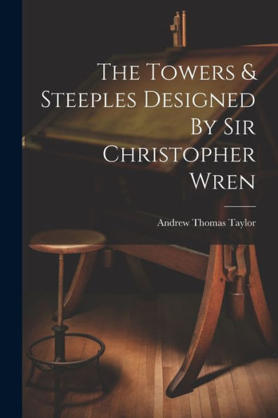 The Towers & Steeples Designed By Sir Christopher Wren