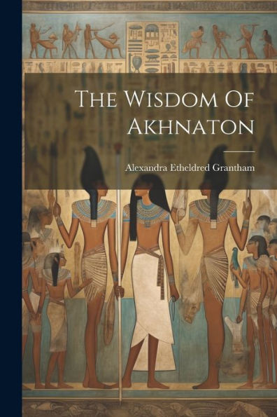 The Wisdom Of Akhnaton