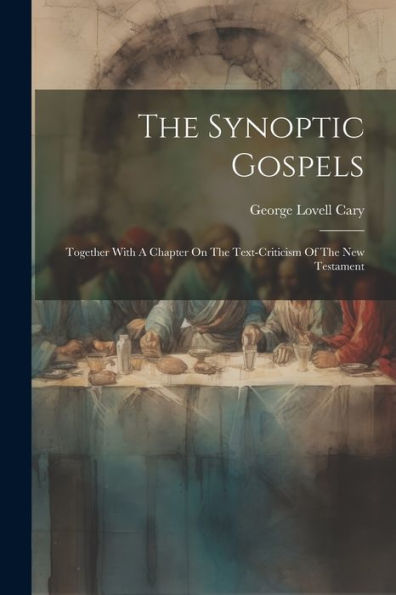 The Synoptic Gospels: Together With A Chapter On The Text-Criticism Of The New Testament