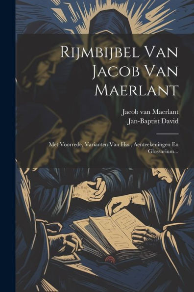 Rijmbijbel Van Jacob Van Maerlant: Met Voorrede, Varianten Van Hss., Aenteekeningen En Glossarium... (Dutch Edition)