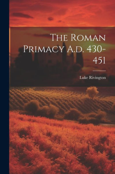 The Roman Primacy A.D. 430-451