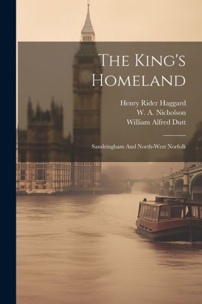The King's Homeland: Sandringham And North-West Norfolk