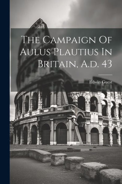 The Campaign Of Aulus Plautius In Britain, A.D. 43