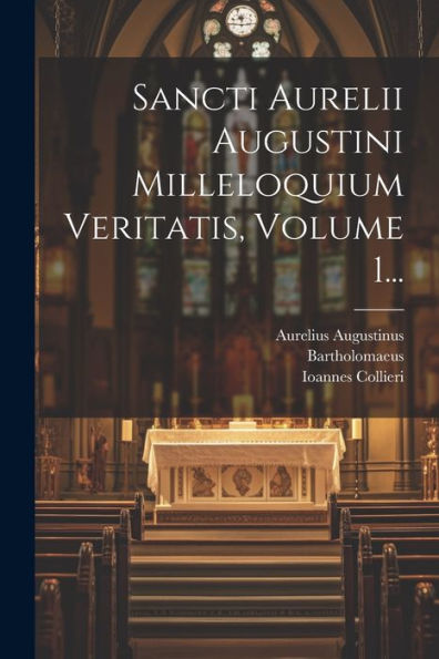 Sancti Aurelii Augustini Milleloquium Veritatis, Volume 1... (Latin Edition)