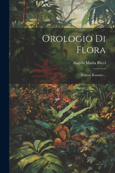 Orologio Di Flora: Scherzi Botanici... (Italian Edition)