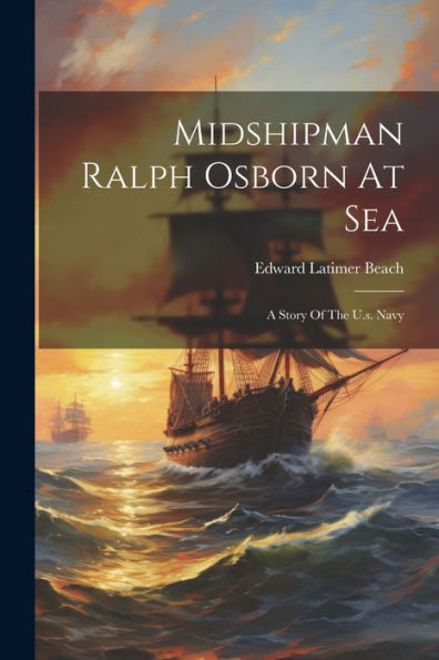 Midshipman Ralph Osborn At Sea: A Story Of The U.S. Navy