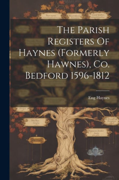 The Parish Registers Of Haynes (Formerly Hawnes), Co. Bedford 1596-1812