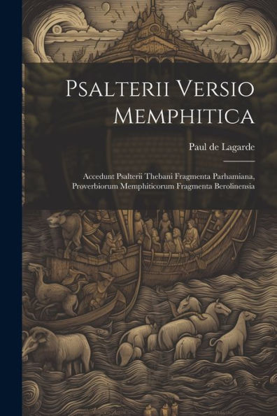 Psalterii Versio Memphitica: Accedunt Psalterii Thebani Fragmenta Parhamiana, Proverbiorum Memphiticorum Fragmenta Berolinensia