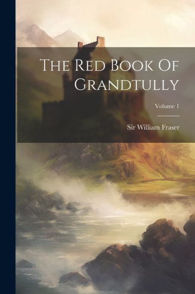 The Red Book Of Grandtully; Volume 1