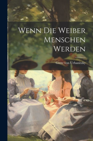 Wenn Die Weiber Menschen Werden (German Edition)