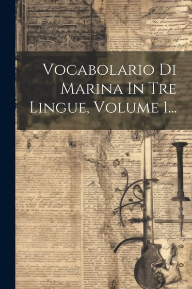 Vocabolario Di Marina In Tre Lingue, Volume 1... (Italian Edition)