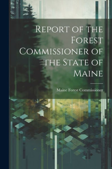 Report Of The Forest Commissioner Of The State Of Maine