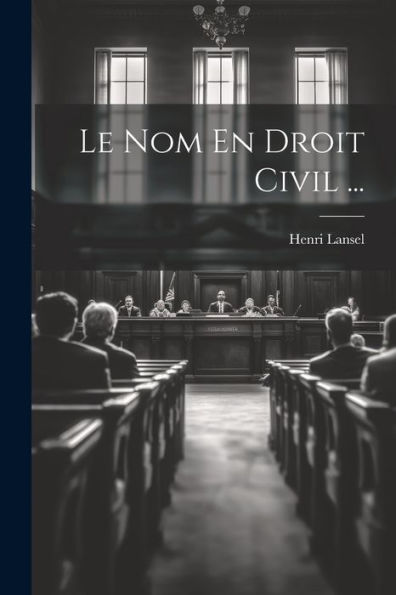 Le Nom En Droit Civil ... (French Edition) - 9781021884657
