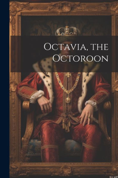 Octavia, The Octoroon