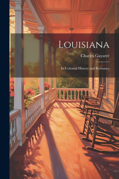 Louisiana: Its Colonial History And Romance