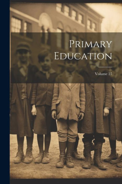 Primary Education; Volume 27
