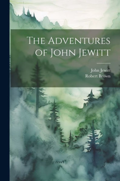 The Adventures Of John Jewitt - 9781021895967