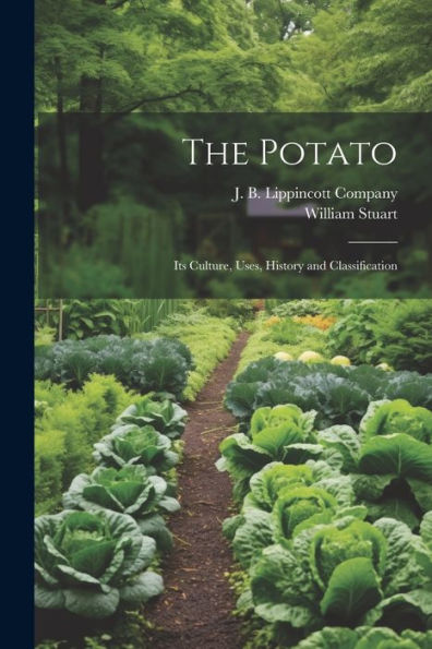The Potato; Its Culture, Uses, History And Classification - 9781021896841