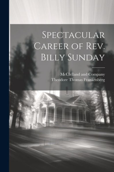 Spectacular Career Of Rev. Billy Sunday - 9781021897466