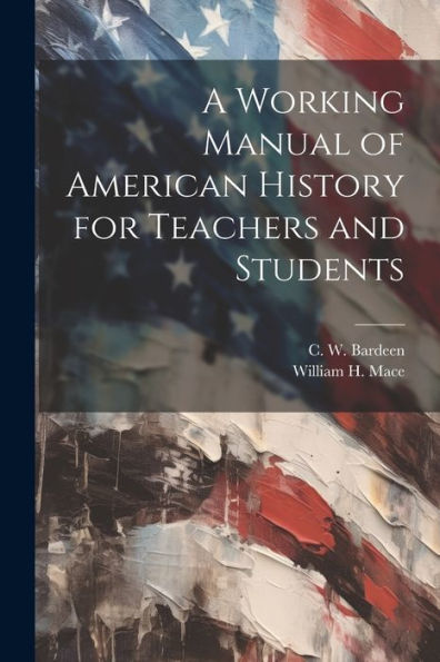 A Working Manual Of American History For Teachers And Students