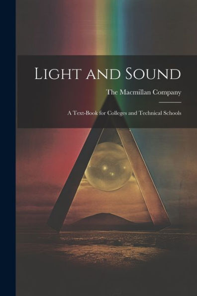 Light And Sound; A Text-Book For Colleges And Technical Schools - 9781021898432
