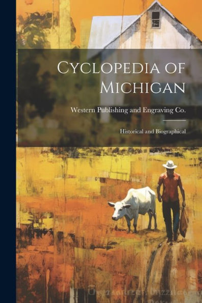 Cyclopedia Of Michigan: Historical And Biographical - 9781021899828