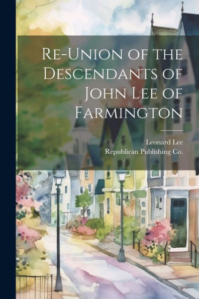 Re-Union Of The Descendants Of John Lee Of Farmington