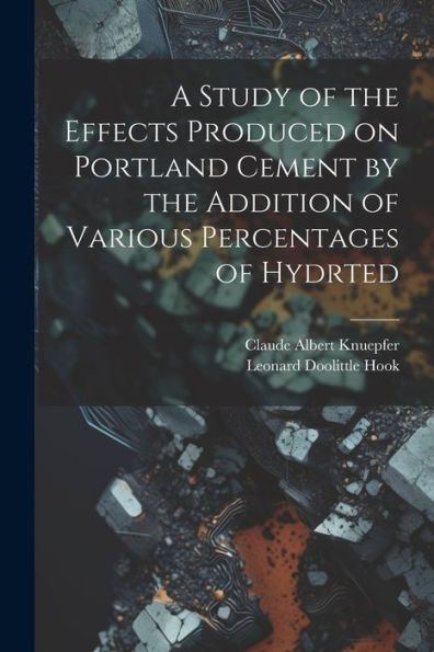 A Study Of The Effects Produced On Portland Cement By The Addition Of Various Percentages Of Hydrted