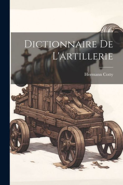 Dictionnaire De L'Artillerie (French Edition)