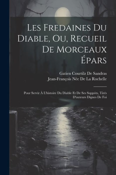 Les Fredaines Du Diable, Ou, Recueil De Morceaux Épars: Pour Servir À L'Histoire Du Diable Et De Ses Suppóts, Tirés D'Auteurs Dignes De Foi (French Edition)