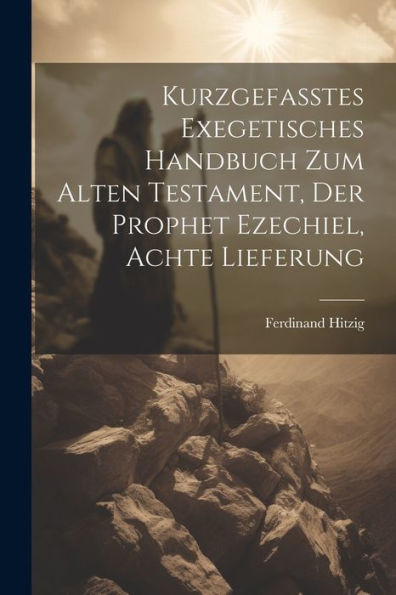 Kurzgefasstes Exegetisches Handbuch Zum Alten Testament, Der Prophet Ezechiel, Achte Lieferung (German Edition)